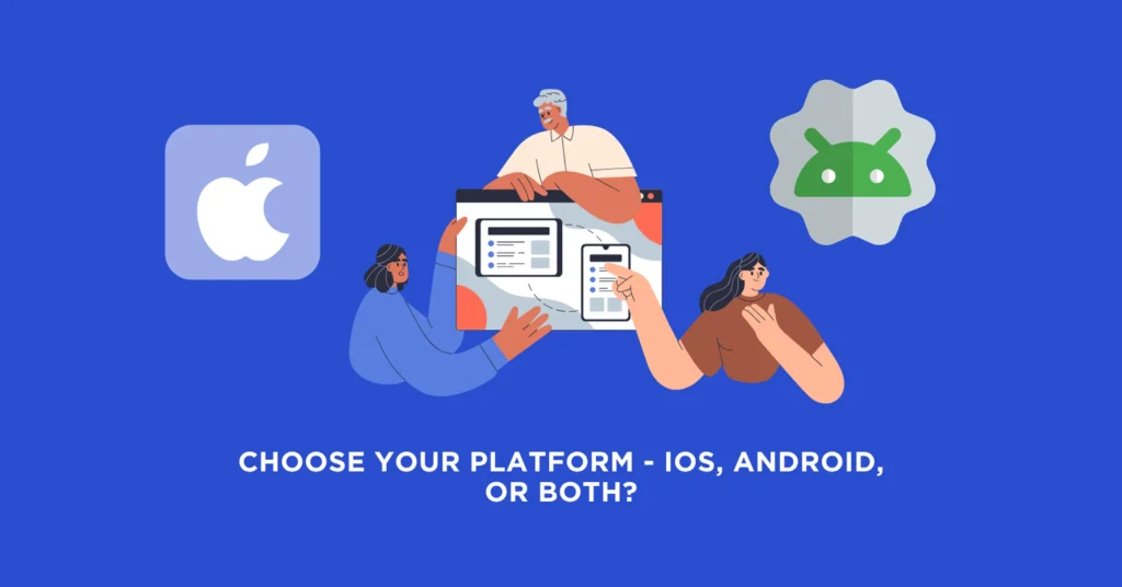 Choose Yuor Platform - IOS, Android, Or Both?